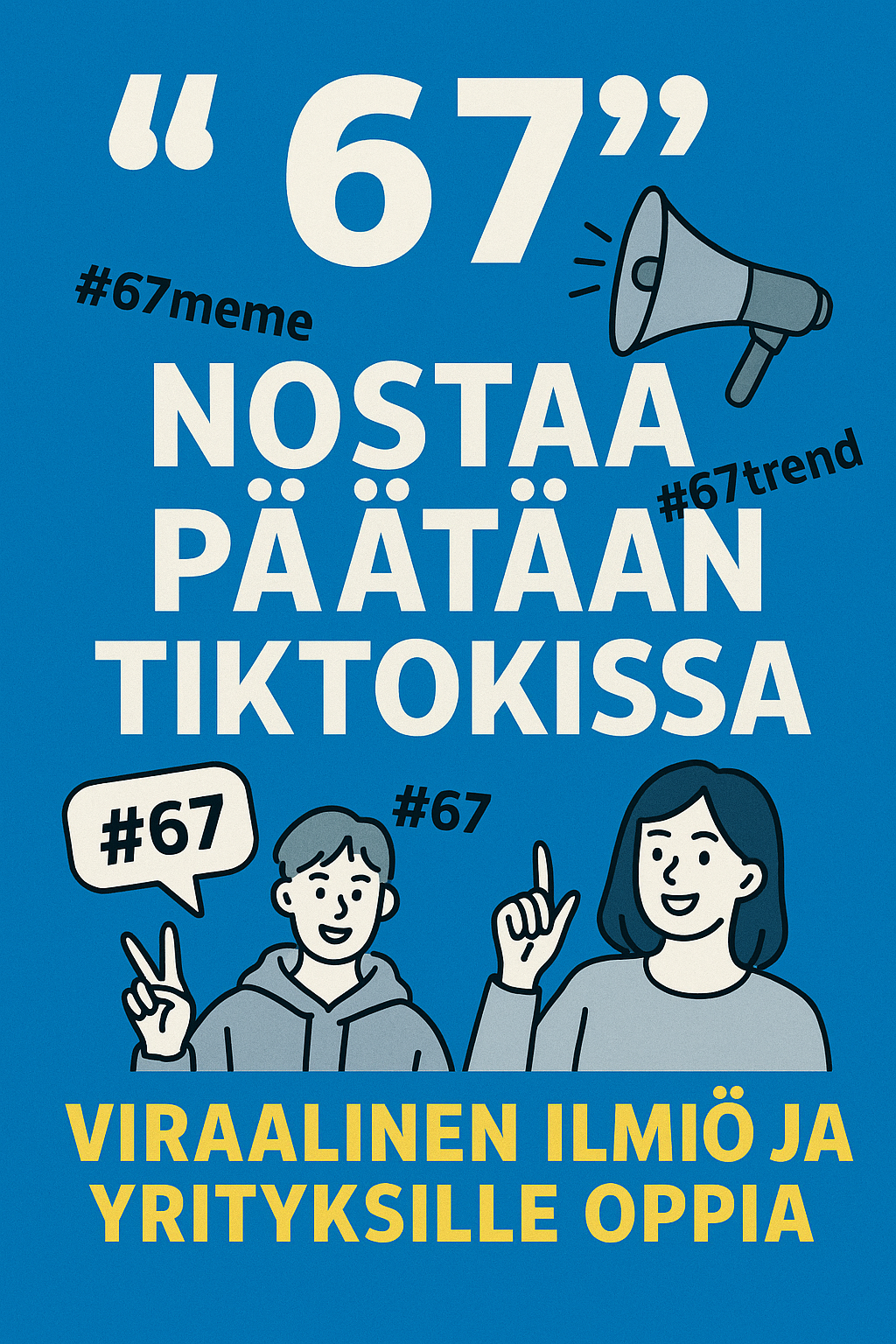 “67”-trendi TikTokissa – mitä se kertoo digikulttuurista ja miten yrittäjä voi hyödyntää trendejä"